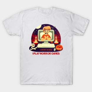 I am not scared, I play Horror games T-Shirt